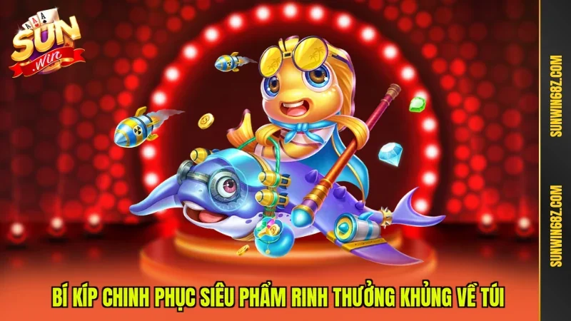 Bắn Cá Đổi Thưởng - Tựa Game Săn Cá Hấp Dẫn Hot 2026 4 Sunwin Bí kíp chinh phục siêu phẩm rinh thưởng khủng về túi