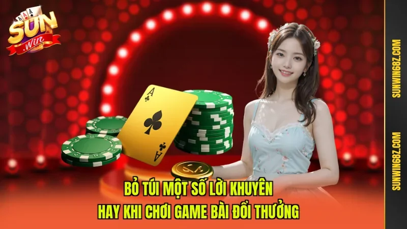 Game Bài Đổi Thưởng Sunwin - Bỏ Túi Bí Kíp Cược Thắng Lớn 4 Sunwin Bỏ túi một số lời khuyên hay khi chơi game bài đổi thưởng
