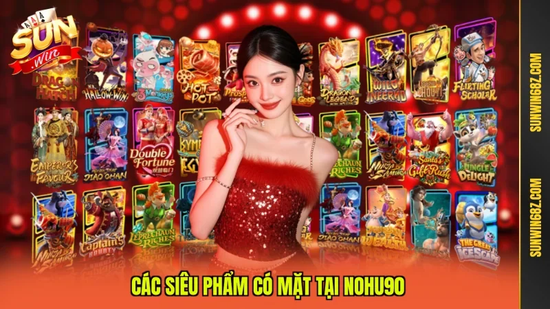 Nohu90 - Điểm Giải Trí Cá Cược Đẳng Cấp Nhất Châu Á 12 Sunwin Các siêu phẩm có mặt tại Nohu90