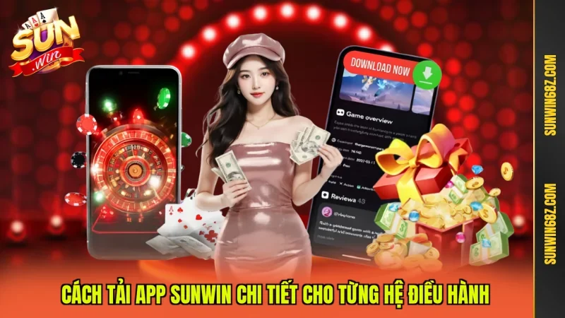 Tải App Sunwin - Trải Nghiệm Cá Cược Chuyên Nghiệp Hàng Đầu 3 Sunwin Cách tải app Sunwin chi tiết cho từng hệ điều hành