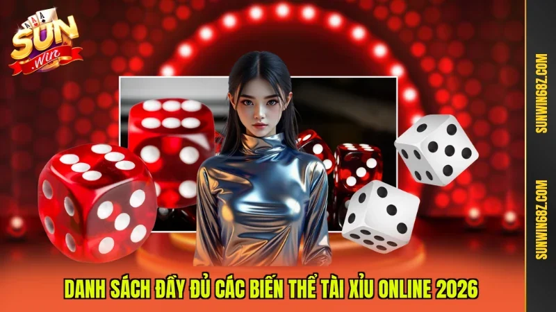 Tài Xỉu Online Bộ Môn Quốc Dân Dễ Chơi Dễ Ăn Hot No.1 Sunwin 3 Sunwin Danh sách đầy đủ các biến thể tài xỉu online 2026