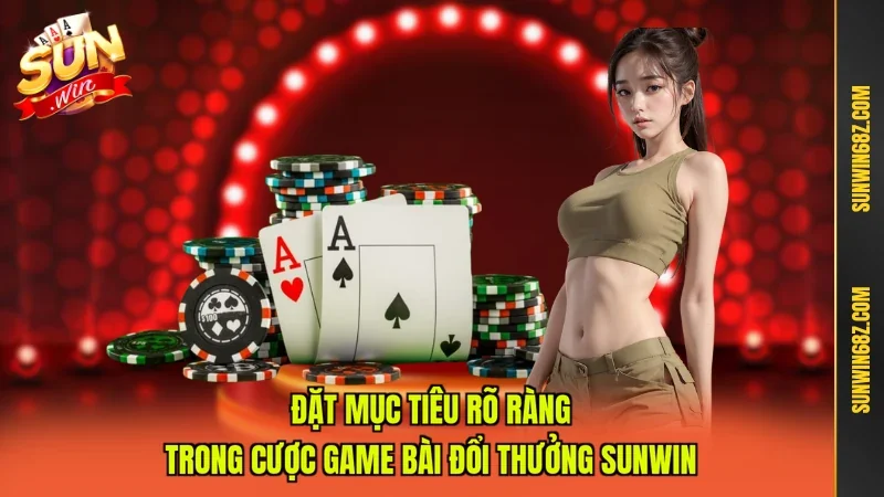 Game Bài Đổi Thưởng Sunwin - Bỏ Túi Bí Kíp Cược Thắng Lớn 3 Sunwin Đặt mục tiêu rõ ràng trong cược game bài đổi thưởng Sunwin