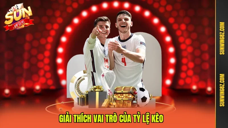 Tỷ Lệ Kèo - Hướng Dẫn Cách Chơi Chuẩn Xác Cho Người Mới 2 Sunwin Giải thích vai trò của tỷ lệ kèo