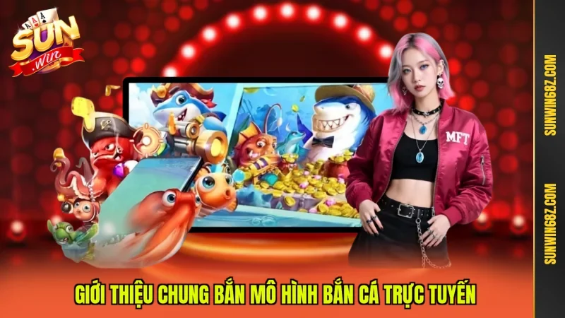 Bắn Cá Trực Tuyến Đi Săn Nơi Đại Dương Ảo Cực Cuốn 2 Sunwin Giới thiệu chung bắn mô hình bắn cá trực tuyến