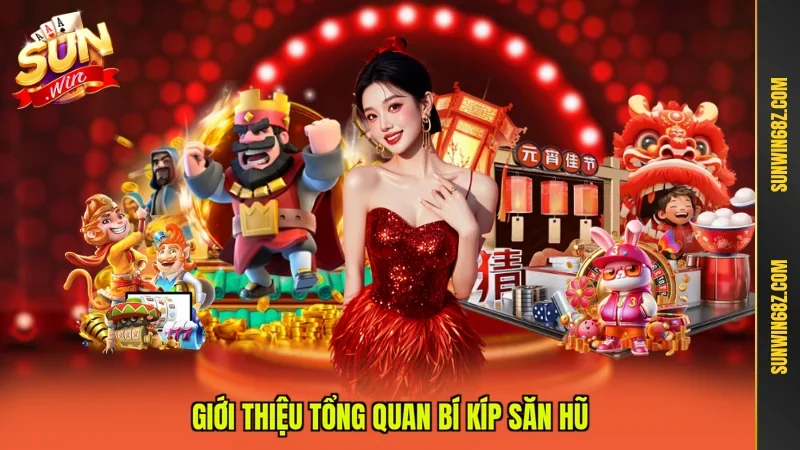 Bí Kíp Săn Hũ Được Các Cao Thủ Chia Sẻ Và Áp Dụng 2026 2 Sunwin Giới thiệu tổng quan bí kíp săn hũ