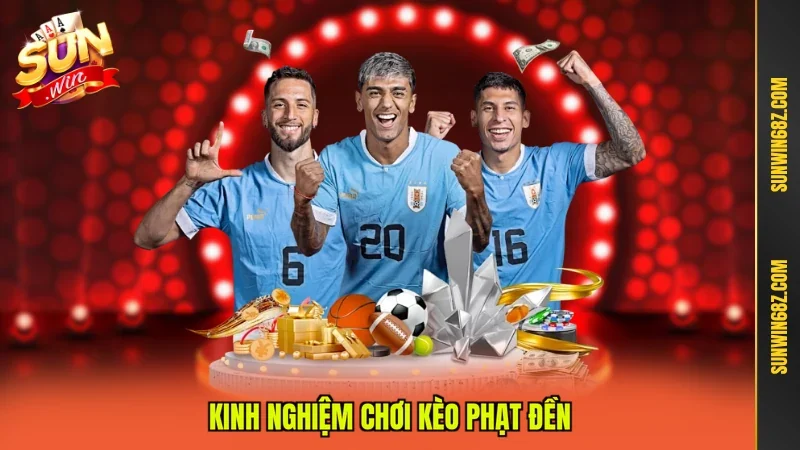Kèo Phạt Đền - Bí Quyết Cược Chuẩn, Thắng Lớn Siêu Hay 12 Sunwin Kinh nghiệm chơi kèo phạt đền