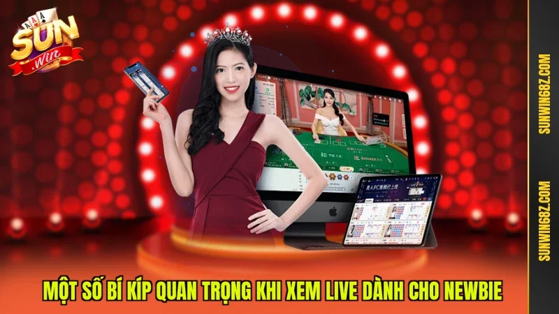 Livestream Tài Xỉu - Giải Trí Thật Cược Thật Thắng Lớn 4 Sunwin Một số bí kíp quan trọng khi xem Live dành cho Newbie