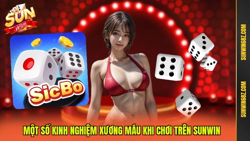 Sicbo - Tổng Quát Về Sân Chơi Đẳng Cấp Nhất Hiện Nay 4 Sunwin Một số kinh nghiệm xương máu khi chơi trên Sunwin