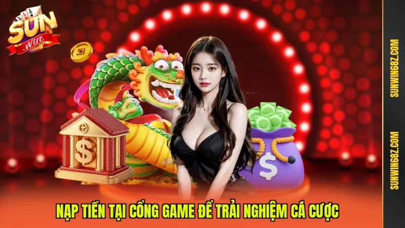 Nạp Tiền Sunwin - Hướng Dẫn Giao Dịch Chi Tiết Tại Cổng Game 2 Sunwin Nạp tiền tại cổng game để trải nghiệm cá cược