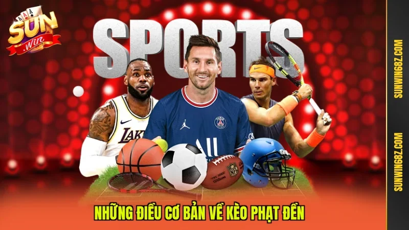 Kèo Phạt Đền - Bí Quyết Cược Chuẩn, Thắng Lớn Siêu Hay 10 Sunwin Những điều cơ bản về kèo phạt đền