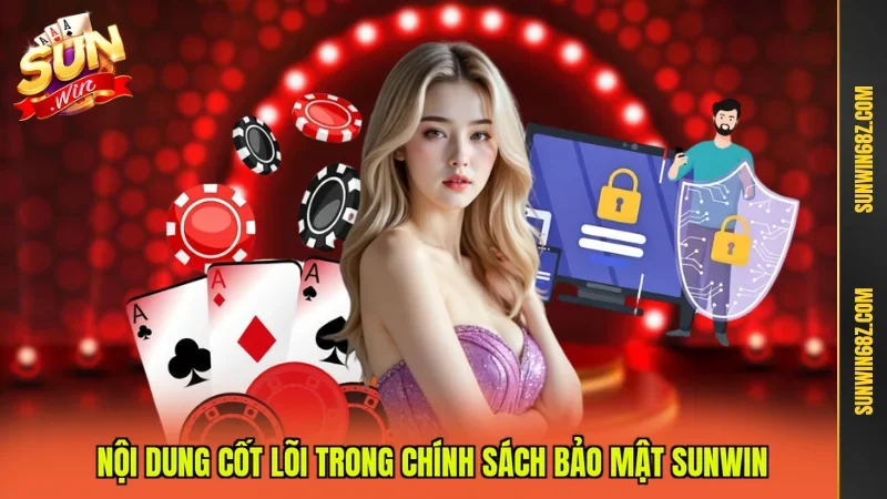 Chính Sách Bảo Mật Sunwin 1 Sunwin Nội dung cốt lõi trong chính sách bảo mật Sunwin