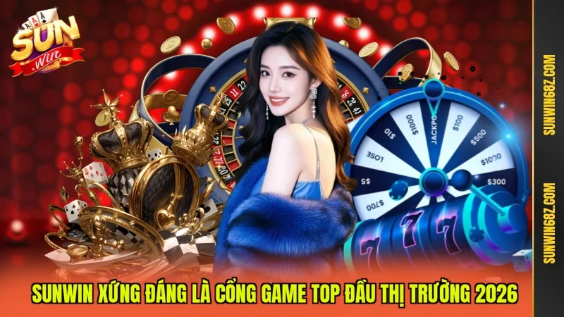 SUN WIN ⭐️ Link Tải SUNWIN Chính Thức Mới Nhất 2026 22 Sunwin Sunwin xứng đáng là cổng game top đầu thị trường 2026