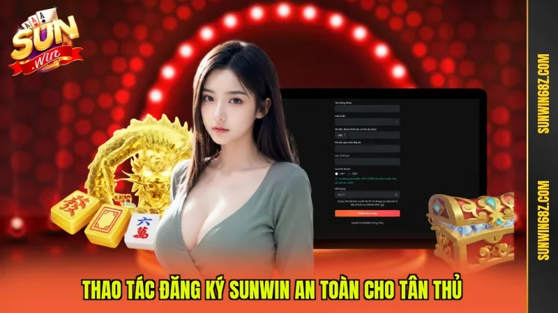 Đăng Ký Sunwin - Tạo Tài Khoản Cá Cược Nhanh Chóng 3 Sunwin Thao tác đăng ký Sunwin an toàn cho tân thủ