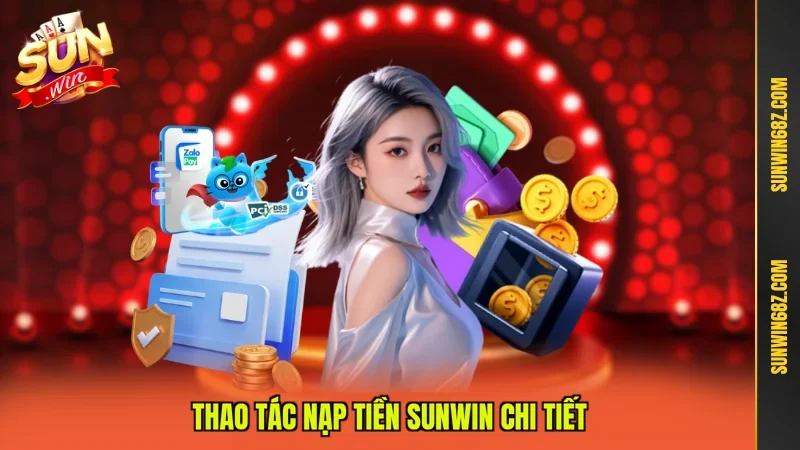 Nạp Tiền Sunwin - Hướng Dẫn Giao Dịch Chi Tiết Tại Cổng Game 3 Sunwin Thao tác nạp tiền Sunwin chi tiết