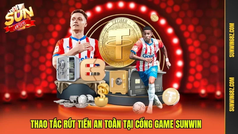 Rút Tiền Sunwin - Hướng Dẫn Giao Dịch An Toàn Hàng Đầu 3 Sunwin Thao tác rút tiền an toàn tại cổng game Sunwin