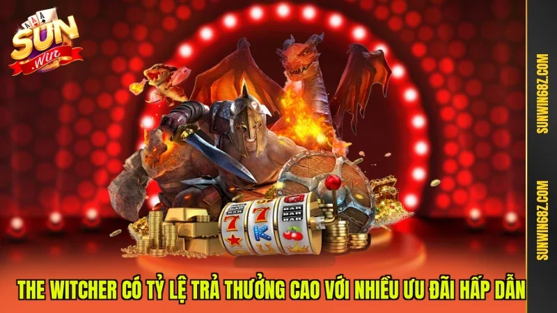 Sòng Bạc Nổ Hũ - Quay Thưởng kết Hợp May Rủi Và Chiến Lược 4 Sunwin The Witcher có tỷ lệ trả thưởng cao với nhiều ưu đãi hấp dẫn