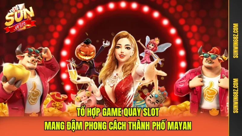 Sòng Bạc Nổ Hũ - Quay Thưởng kết Hợp May Rủi Và Chiến Lược 3 Sunwin Tổ hợp game quay slot mang đậm phong cách thành phố Mayan