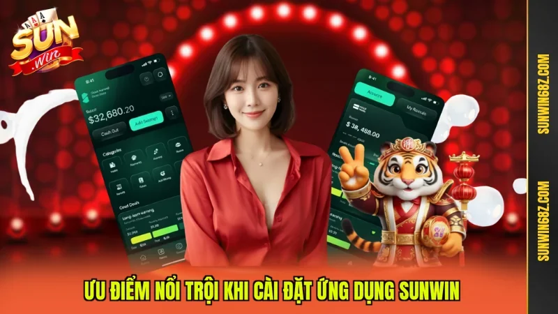 Tải App Sunwin - Trải Nghiệm Cá Cược Chuyên Nghiệp Hàng Đầu 2 Sunwin Ưu điểm nổi trội khi cài đặt ứng dụng Sunwin